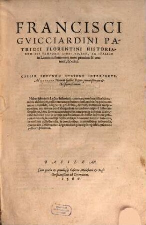 Francisci Gvicciardini Patricii Florentini Historiarvm Svi Temporis Libri Viginti : Ex Italico in Latinum sermonem nunc primum & conuersi & editi