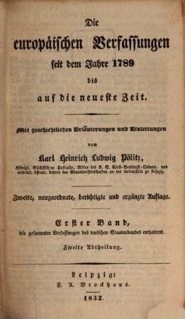 Die europäischen Verfassungen seit dem Jahre 1789 bis auf die neueste Zeit : mit geschichtlichen Erläuterungen und Einleitungen, 1,2. Die gesammten Verfassungen des teutschen Staatenbundes enthaltend ; 2
