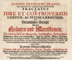 Joh. Oetingeri Tractatus de jure et controversiis Limitum, ac Finibus regundis, oder Gründlicher Bericht von den Gräntzen und Marcksteinen ... in 2 Büchern beschrieben