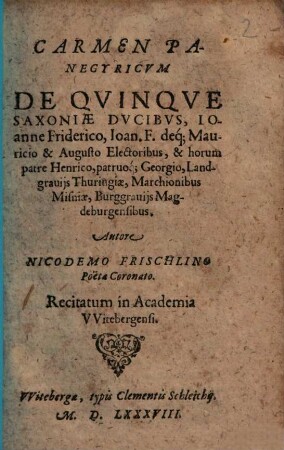 Carmen Panegyricum De Quinque Saxoniae Ducibus, Ioanne Friderico ... : Recitatum in Academia VVitebergensi