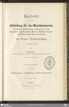 3: Bericht über die Abtheilung für das Maschinenwesen (Dampfkessel, Dampfmaschinen, Kraftmaschinen für das Kleingewerbe ...) der Wiener Weltausstellung im Jahre 1873