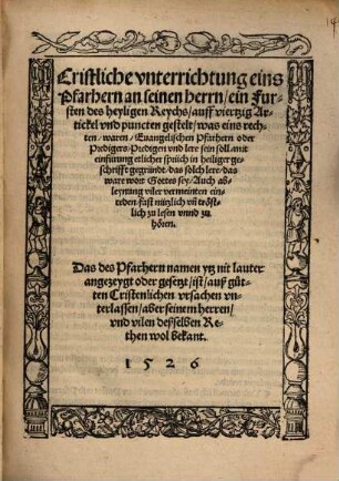 Cristliche vnterrichtung eines Pfarhern an seinen Herrn, ein Fürsten des heyligen Reychs, auff viertzig Artickel und puncten gestelt, was eins rechten, waren, Evangelischen Pfarhern oder Predigers, Predigen vnd lere sein soll ...