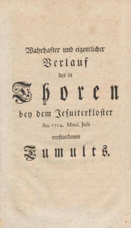Wahrhafter und eigentlicher Verlauf des in Thoren bey dem Jesuiterkloster Ao. 1724 entstandenen Tumults