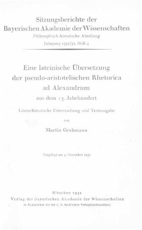 Eine lateinische Übersetzung der pseudo-aristotelischen Rhetorica ad Alexandrum aus dem 13. Jahrhundert : literarhistorische Untersuchung und Textausgabe ; vorgelegt am 5 Dezember 1931