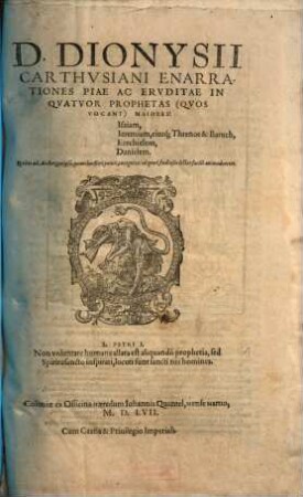 D. Dionysii Carthvsiani Enarrationes Piae Ac Ervditae in Qvatvor Prophetas (Qvos Vocant) Maiores: Isaiam, Ieremiam, eiusq[ue] Threnos & Baruch, Ezechielem, Danielem : Recèns ... recognitae, ...