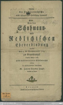 Warum die Hochzeitwünsche nicht allezeit zur Erfüllung kommen? : wollte Bey der Schuhmann- und Redlichischen Eheverbindung welche den 4. des Brachmonats 1765. zu Arnshaugk vernügt vollzogen wurde nebst wohlmeynenden Glückwunsche erörtern
