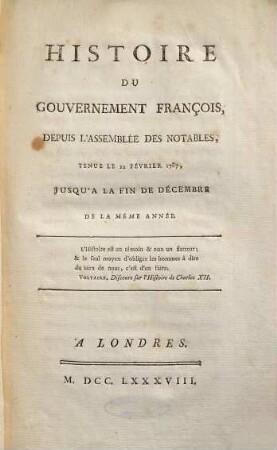 Histoire du gouvernement françois : depuis l'Assemblée des Notables, tenue le 22 février 1787, jusqu'à la fin de décembre de la même année
