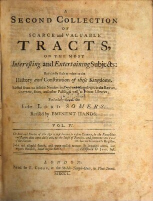 A Collection Of Scarce and Valuable Tracts, On The Most Interesting and Entertaining Subjects: But chiefly such as relate to the History and Constitution of these Kingdoms : Selected from an infinite Number in Print and Manuscript, in the Royal Cotton. Sion, and other Publick, as well as Private Libraries; Particularly that of the late Lord Sommers. 2,4