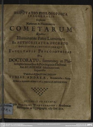 Disputatio explicans naturam et phaenomena cometarum : quam pro doctoratu summisque in philosophia honoribus consequendis publicae disquisitioni ...