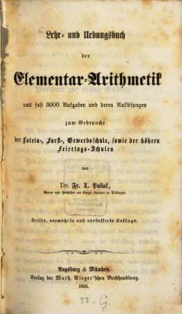 Lehr- und Uebungsbuch der Elementar-Arithmetik mit fast 3000 Aufgaben und deren Auflösungen zum Gebrauche der Latein-, Forst-, Gewerbsschule, sowie der höhern Feiertags-Schulen