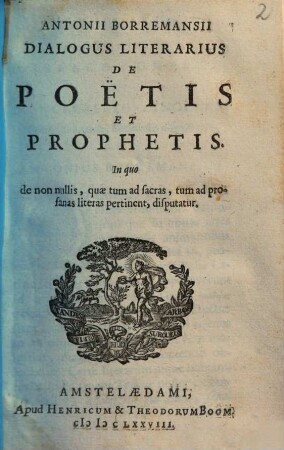 Antonii Borremansii dialogus literarius de poetis et prophetis : in quo de non nullis, quae tum ad sacras, tum ad profanas literas pertinent, disputatur