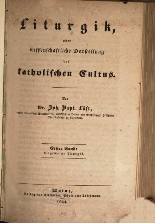 Liturgik oder wissenschaftliche Darstellung des katholischen Cultus. 1, Allgemeine Liturgik