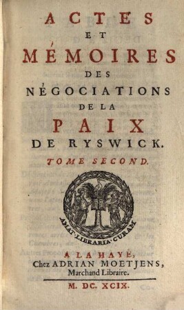 Actes Et Mémoires Des Négociations De La Paix De Ryswick. 2