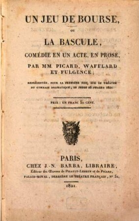 Un jeu de bourse, ou La bascule : comédie en un acte, en prose ; représentée, pour la première fois, sur le théatre du Gymnase dramatique, le jeudi 26 juillet 1821