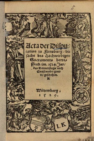Acta der Disputation zu Flensburg, die sache des Hochwürdigen Sacraments betreffend, im 1529 Jar ... geschehen