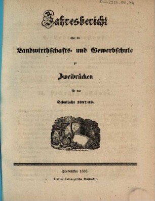 Jahresbericht über die Landwirthschafts- und Gewerbschule zu Zweibrücken in der Pfalz : für das Unterrichtsjahr .... 1857/58