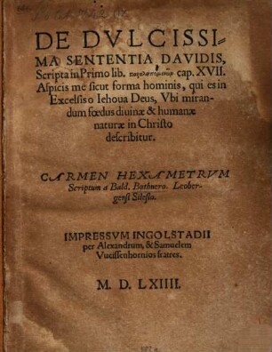 De dulcissima sententia Davidis, scripta in primo lib. paraleipomenōn cap. XVII ... ubi mirandum foedus divinae et humanae naturae in Christo describitur, carmen hexametrum