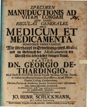 Specimen Manuductionis Ad Vitam Longam Qvod Tradit Regulas Generales, Circa Medicum Et Medicamenta Hominibus Observandas : Wie überhaupt in Erwehlung eines Medici, und im Gebrauch der Medicamenten der Mensch sein Leben höher bringen könne