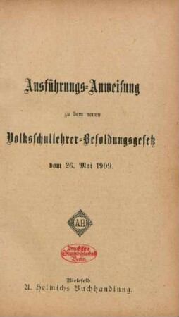 Ausführungs-Anweisung zu dem neuen Volksschullehrer-Besoldungsgesetz vom 26. Mai 1909