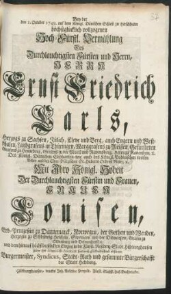 Bey der den 1. October 1749. auf dem Königl. Dänischen Schloß zu Hirschholm höchstglücklich vollzogenen Hoch-Fürstl. Vermählung Des Durchlauchtigsten Fürsten ... Herrn Ernst Friedrich Carls, Herzogs zu Sachsen, Jülich, Cleve und Berg ... Mit Ihro Königl. Hoheit ... Frauen Louisen, Erb-Prinzeßin zu Dännemarck ... und dem hierauf höchstbeglückten Einzug in die Fürstl. Residenz-Stadt Hildburghausen solten ihre ... devotion ... glückwünschend abstatten Burgermeister, Syndicus, Stadt-Rath und gesammte Bürgerschafft der Stadt Heldburg