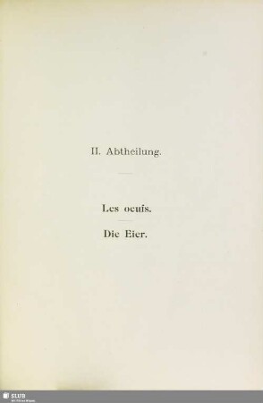 II. Abtheilung. Les oeufs. Die Eier