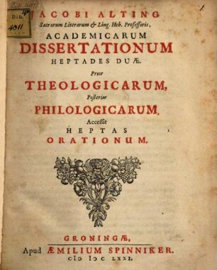 Academicarum dissertationum heptades duae : prior theologicarum, posterior philologicarum ; accessit heptas orationum