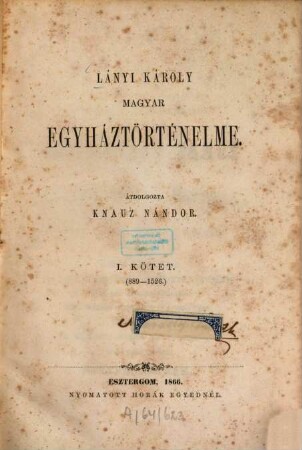 Lányi Károly Magyar egyháztörténelme, 1. (889-1526)