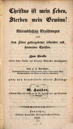 Christus ist mein Leben, Sterben mein Gewinn! : 64 Erzählungen a. d. Leben gottergebener leidender u. sterbender Christen