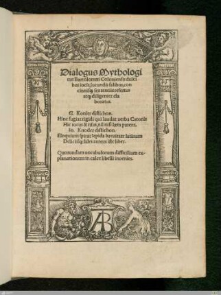 Dialogus Mythologicus Bartolomaei Coloniensis dulcibus iocis, iucundis salibus, concinnisq[ue] sententiis refertus atq[ue] diligenter elaboratus ...