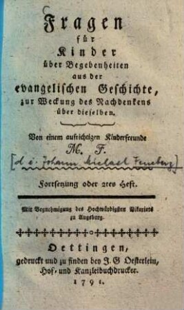 Fragen für Kinder über Begebenheiten aus der evangelischen Geschichte zur Weckung des Nachdenkens über dieselben. 2. (1791). - 97 S.