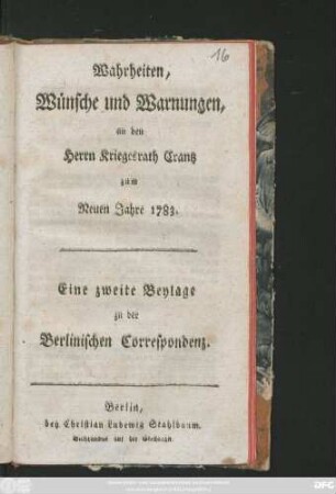 Wahrheiten, Wünsche und Warnungen, an den Herrn Kriegsrath Crantz zum Neuen Jahre 1783 : Eine zweite Beylage zu der Berlinischen Correspondenz