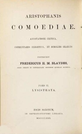 Aristophanis Comoediae : Annotatione critica, commentario exegetico, et scholiis graecis instruxit Freder. H. M. Blaydes, 2