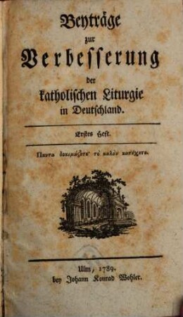 Beyträge zur Verbesserung der katholischen Liturgie in Deutschland, 1. (1789). - XL, 403 S.