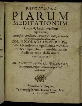Fasciculus Piarum Meditationum, Graecis et Latinis versibus expressarum ... Dn. Nicolao Cornero, Praefecto Alvenslebensi ... dedicatus & consecratus