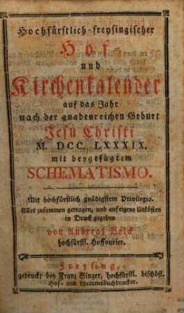 Hochfürstlich-Freysingischer Hof- und Kirchenkalender : auf das Jahr nach der gnadenreichen Geburt Jesu Christi ... mit beygefügtem Schematismo. 1789
