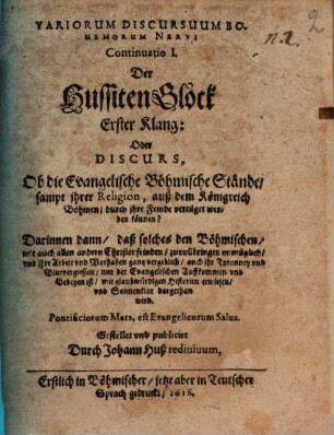 Variorum discursuum Bohemicorum Nervus : Continuatio I ; Hussiten Glock ; Discurs, ob die Evangelischen böhm. Stände vertilgt werden können