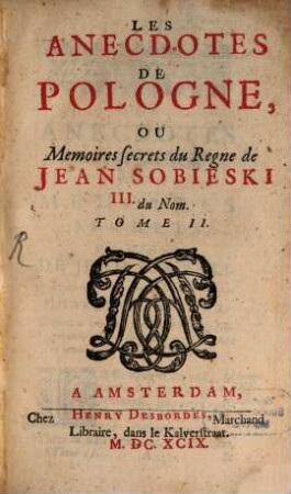 Les Anecdotes De Pologne, Ou Memoires secrets du Regne de Jean Sobieski III. du Nom, 2