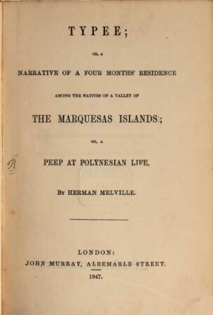Typee; or, a narrative of a four months' residence among the natives of a valley of the Marquesas Islands; or, a peep at Polynesian life
