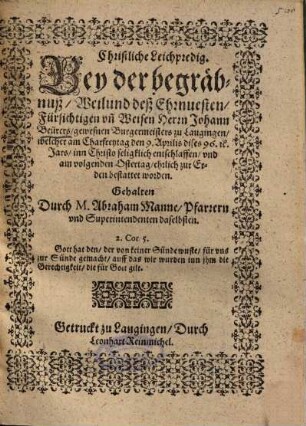Christliche Leichpredig, Bey der begräbnuß, Weilund deß Ehrnvesten, Fürsichtigen un[d] Weisen Herrn Johann Beürers, gewesnen Burgermeisters zu Laugingen ...