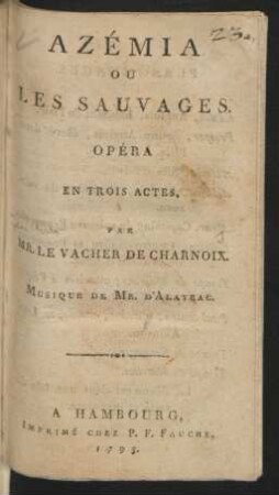 Azémia Ou Les Sauvages : Opéra En Trois Actes, Par Mr. Le Vacher de Charnoix