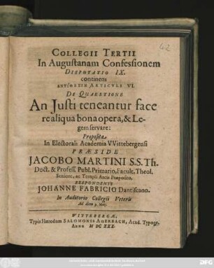 Collegii Tertii In Augustanam Confessionem Disputatio IX. continens Antithesin Articuli VI. De Quaestione An Iusti teneantur facere aliqua bona opera, & Legem servare
