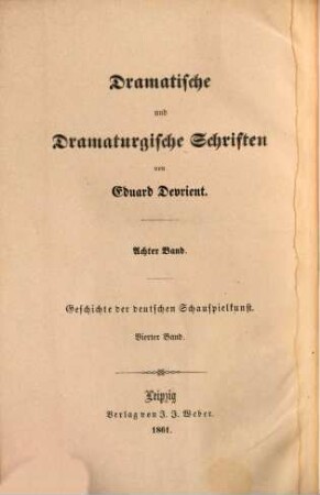 Dramatische und dramaturgische Schriften. 8, Geschichte der deutschen Schauspielkunst ; 4, das Hoftheater