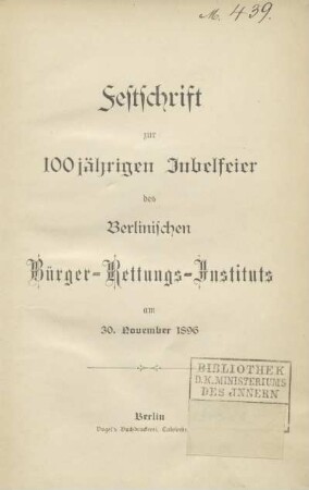 Festschrift zur 100jährigen Jubelfeier des Berlinischen Bürger-Rettungs-Instituts am 30. November 1896