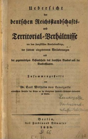 Uebersicht der deutschen Reichsstandschafts- und Territorial-Verhaeltnisse vor dem französischen Revolutionskriege, der seitdem eingetretenen Veränderungen und der gegenwaertigen Bestandtheile des deutschen Bundes und der Bundesstaaten