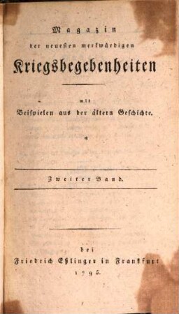 Magazin der neuesten merkwürdigen Kriegsbegebenheiten : mit Beispielen aus der älteren Geschichte. 2, 2. 1795
