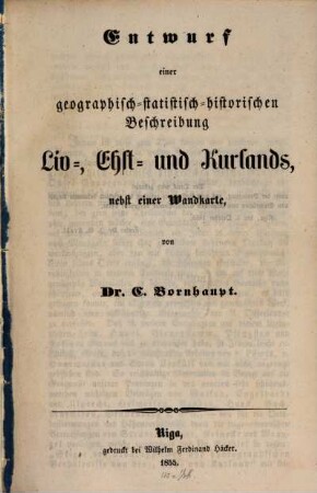 Entwurf einer geographisch-statistisch-historischen Beschreibung Liv-, Ehst- und Kurlands : Nebst einer Wandkarte. (i ?? in Fol.) 2?? Mapp. XV