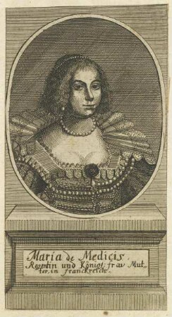 Bildnis der Maria de Medicis, Regentin und königl. Frau Mutter in Franckreich