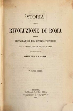 Storia della rivoluzione di Roma e della restaurazione del governo pontificio dal 1 Giugno 1846 al 15 Luglio 1849, 1