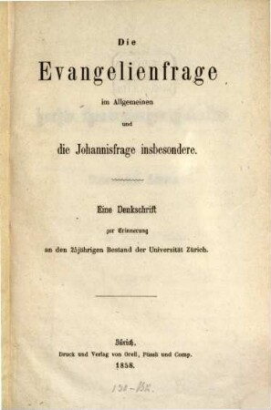 Die Evangelienfrage im Allgemeinen und die Johannisfrage insbesondere : Eine Denkschrift zur Erinnerung an den 25 jähr. Bestand der Univers. Zürich