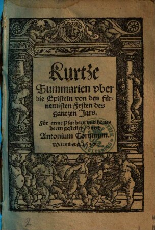 Kurtze Summarien vber die Episteln von den fürnemisten Festen des gantzen Jars : Für arme Pfarhern vnd hausherrn gestellet